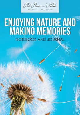Enjoying Nature and Making Memories Notebook and Journal