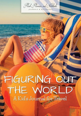 Figuring Out the World: A Kid's Journal for Travel