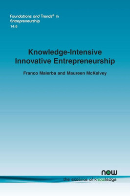 Knowledge-Intensive Innovative Entrepreneurship (Foundations and Trends(r) in Entrepreneurship)