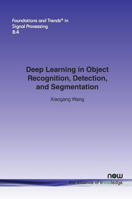 Deep Learning in Object Recognition, Detection, and Segmentation (Foundations and Trends(r) in Signal Processing)