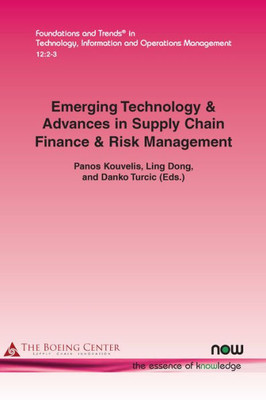 Emerging Technology & Advances in Supply Chain Finance & Risk Management (Foundations and Trends(r) in Technology, Information and Ope)