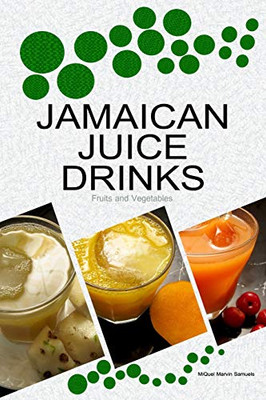 JAMAICAN JUICE DRINKS: "Fruits and Vegetables"