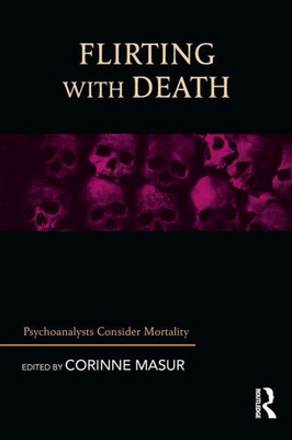 Flirting with Death: Psychoanalysts Consider Mortality