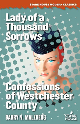 Lady of a Thousand Sorrows / Confessions of Westchester County (Stark House Modern Classics)