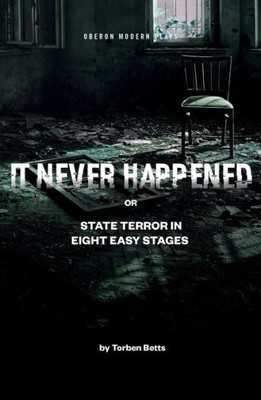 It Never Happened: State Terror in Eight Easy Stages (Oberon Modern Plays)
