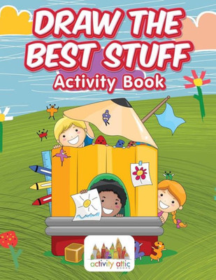 Draw the Best Stuff: Activity Book