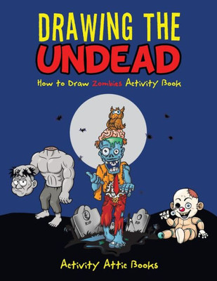 Drawing the Undead: How to Draw Zombies Activity Book