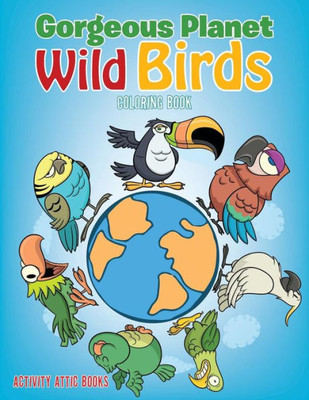 Gorgeous Planet: Wild Birds Coloring Book