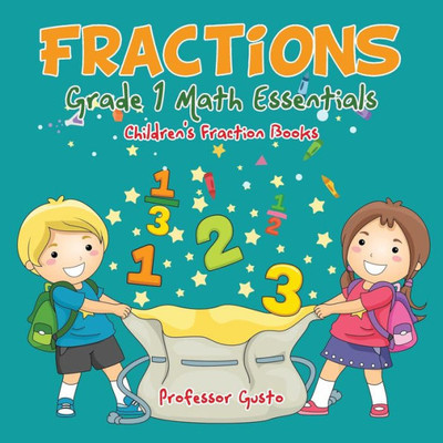 Fractions Grade 1 Math Essentials: Children's Fraction Books