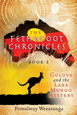 Guluya and the Lake Mungo Mystery (The Fethafoot Chronicles)
