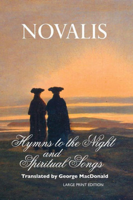Hymns To the Night and Spiritual Songs: Large Print Edition (European Writers)