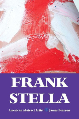 Frank Stella: American Abstract Artist (Painters Series)