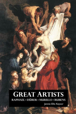Great Artists: Raphael, Rubens, Murillo, Dürer (Painters Series)