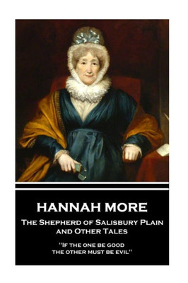 Hannah More - The Shepherd of Salisbury Plain and Other Tales: "If the one be good, the other must be evil"