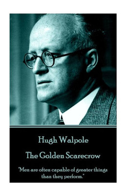 Hugh Walpole - The Golden Scarecrow: "Men are often capable of greater things than they perform."