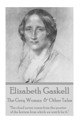 Elizabeth Gaskell - The Grey Woman & Other Tales: "The cloud never comes from the quarter of the horizon from which we watch for it."