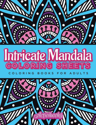 Intricate Mandala Coloring Sheets: Coloring Books For Adults