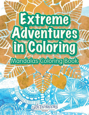 Extreme Adventure in Coloring : Mandalas Coloring Book