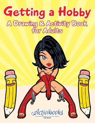 Getting a Hobby: A Drawing & Activity Book for Adults