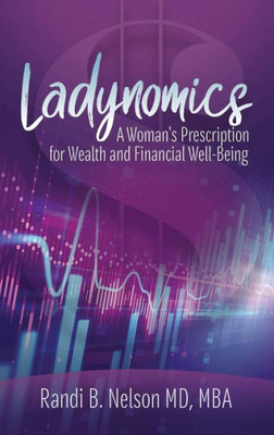Ladynomics: A Woman's Prescription for Wealth and Financial Well-Being