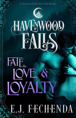 Fate, Love & Loyalty: A Havenwood Falls Novella