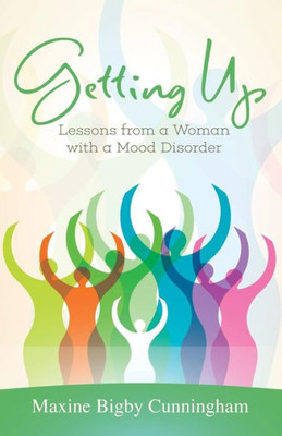 Getting Up: Lessons from a Woman with a Mood Disorder