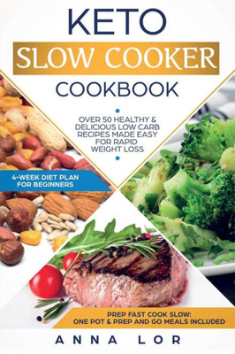 Keto Slow Cooker Cookbook: Best Healthy & Delicious High Fat Low Carb Slow Cooker Recipes Made Easy for Rapid Weight Loss (Includes Ketogenic One-Pot Meals & Prep and Go Meal Diet Plan for Beginners)