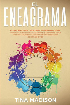 El Eneagrama: La guía Fácil Para los 9 Tipos de Personalidades. Aumenta la Autoconciencia, Desarrolla tu Personalidad y Crea Relaciones Saludables. ... Asumir los Retos de la Vida (Spanish Edition)