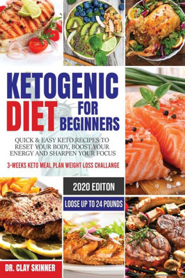 Ketogenic Diet for Beginners: Quick & Easy Keto Recipes to Reset your Body, Boost your Energy and Sharpen your Focus 3-weeks Keto Meal Plan Weight Loss Challenge - Lose up to 24 Pounds