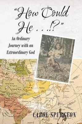 How Could He...!?: An Ordinary Journey With An Extraordinary God