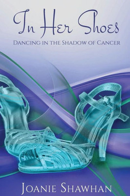 In Her Shoes: Dancing in the Shadow of Cancer