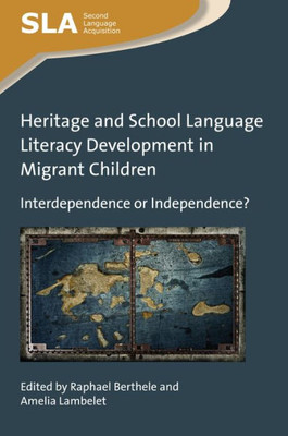Heritage and School Language Literacy Development in Migrant Children: Interdependence or Independence? (Second Language Acquisition, 119) (Volume 119)
