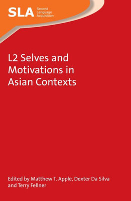 L2 Selves and Motivations in Asian Contexts (Second Language Acquisition, 106)