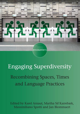 Engaging Superdiversity: Recombining Spaces, Times and Language Practices (Encounters, 7) (Volume 7)
