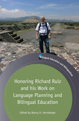 Honoring Richard Ruiz and his Work on Language Planning and Bilingual Education (Bilingual Education & Bilingualism, 105)