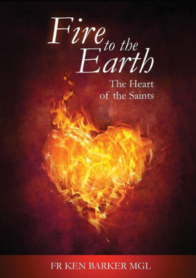 Fire to the Earth: The Heart of the Saints