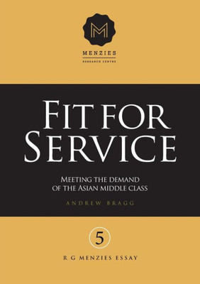 Fit for Service: Meeting the Demand of the Asian Middle Class (R G Menzies Essays)