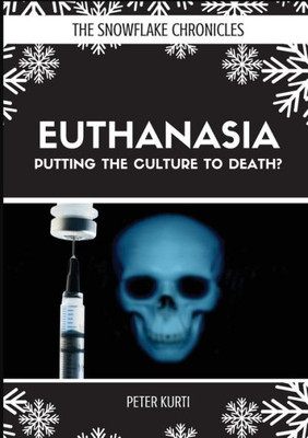 Euthanasia: Putting the Culture to Death? (Snowflake Chronicles)