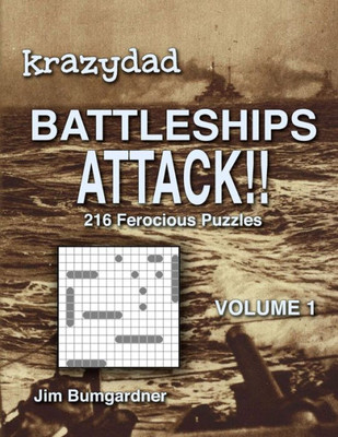 Krazydad Battleships Attack!! Volume 1: 216 Ferocious Puzzles