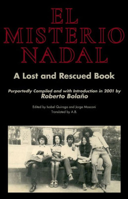 El Misterio Nadal: A Lost and Rescued Book : Purportedly Compiled and with Introduction in 2001 by Roberto Bolaño