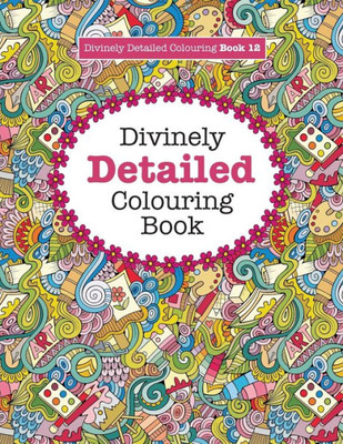 Divinely Detailed Colouring Book 12 (Divinely Detailed Colouring Books)