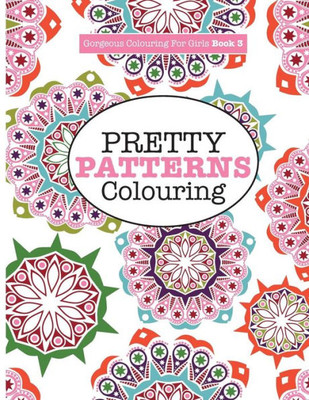 Gorgeous Colouring for Girls - Pretty Patterns (Gorgeous Colouring Books for Girls)