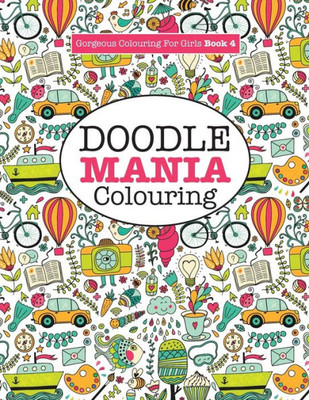 Gorgeous Colouring for Girls - Doodle Mania! (Gorgeous Colouring Books for Girls)