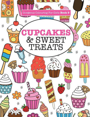 Gorgeous Colouring For Girls - Cupcakes & Sweet Treats (Gorgeous Colouring Books for Girls)