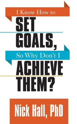 I Know How to Set Goals so Why Don't I Achieve Them?