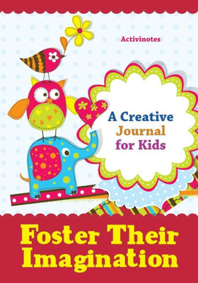 Foster Their Imagination: A Creative Journal for Kids