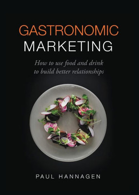 Gastronomic Marketing: How to use food and drink to build better relationships