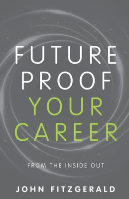 Future Proof Your Career: From the Inside Out