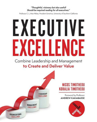 Executive Excellence: Combine Leadership and Management to Create and Deliver Value