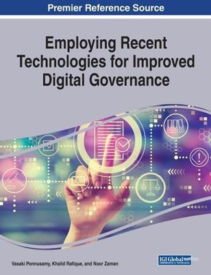Employing Recent Technologies for Improved Digital Governance (Advances in Electronic Government, Digital Divide, and Regional Development (Aegddrd))